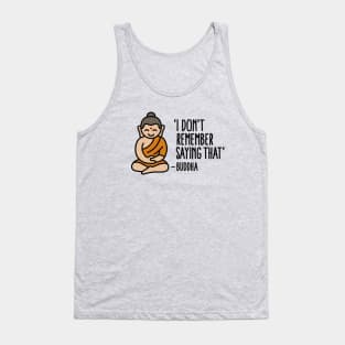 I don't remember saying that -Buddha Tank Top